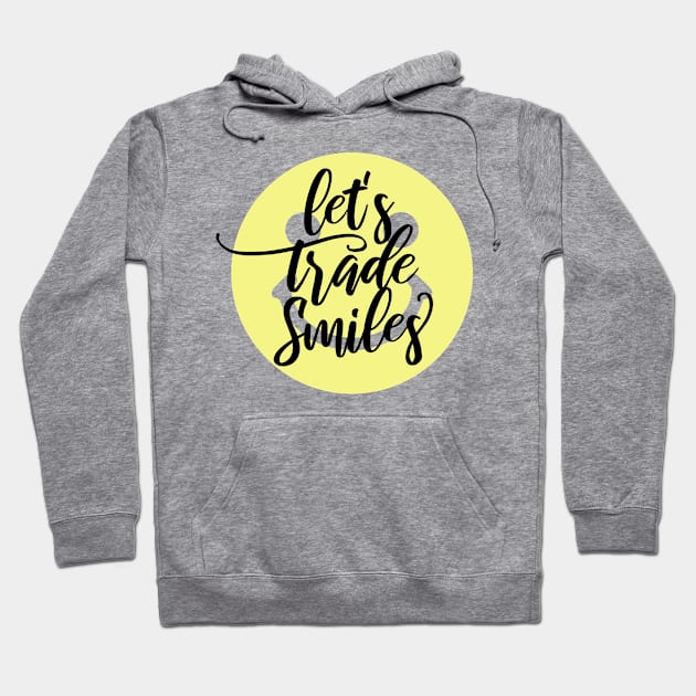 Let's Trade Smiles (Style A) Hoodie by StacyInspires